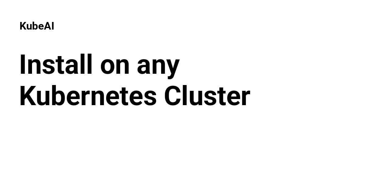 Install on any kubernetes cluster kubeai